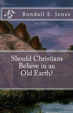 Should Christians Believe in an Old Earth? - Jones, Rondall E