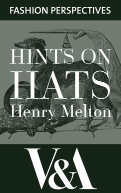 Hints on Hats: by Henry Melton, Hatter to His Royal Highness The Prince of Wales (eBook, ePUB) - Melton Henry