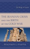 The Iranian Crisis and the Birth of the Cold War (eBook, ePUB) The Iranian Crisis and the Birth of the Cold War (eBook, ePUB)