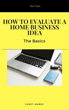 How to Evaluate a Home Business Idea: The Basics (eBook, ePUB) - Amber, Janet