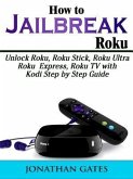 How to Jailbreak Roku (eBook, ePUB)