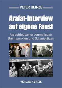 Arafat-Interview auf eigene Faust (eBook, ePUB) - Heinze, Peter