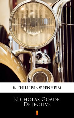 Nicholas Goade, Detective (eBook, ePUB) - Oppenheim, E. Phillips