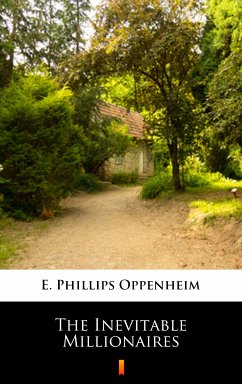 The Inevitable Millionaires (eBook, ePUB) - Oppenheim, E. Phillips