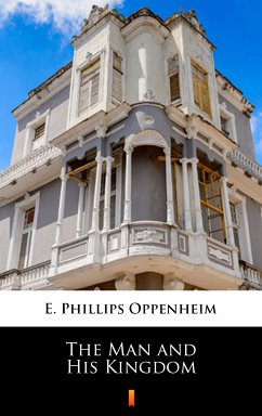 The Man and His Kingdom (eBook, ePUB) - Oppenheim, E. Phillips