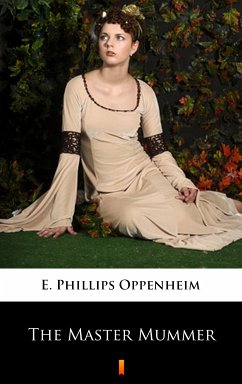 The Master Mummer (eBook, ePUB) - Oppenheim, E. Phillips