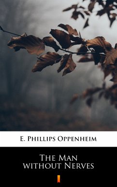 The Man without Nerves (eBook, ePUB) - Oppenheim, E. Phillips