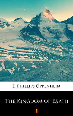 The Kingdom of Earth (eBook, ePUB) - Oppenheim, E. Phillips