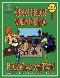 Cover THE CASE OF THE LOST WORLD HERITAGE. Holmes and Watson, well their pets , investigate the disappearing World Heritage Site. (eBook, ePUB)