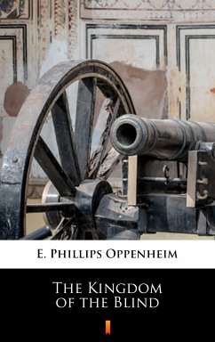 The Kingdom of the Blind (eBook, ePUB) - Oppenheim, E. Phillips