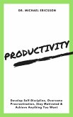 Productivity: Develop Self-Discipline, Overcome Procrastination, Stay Motivated & Achieve Anything You Want (eBook, ePUB)