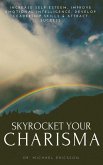 Skyrocket Your Charisma: Increase Self-Esteem, Improve Emotional Intelligence, Develop Leadership Skills & Attract Success (eBook, ePUB)