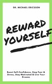 Reward Yourself: Boost Self-Confidence, Stop Fear & Stress, Stay Motivated & Live Your Dreams (eBook, ePUB)