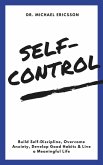 Self-Control: Build Self-Discipline, Overcome Anxiety, Develop Good Habits & Live a Meaningful Life (eBook, ePUB)