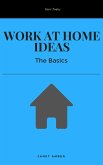 Work at Home Ideas: The Basics (eBook, ePUB)