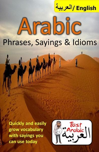 Arabic Phrases, Sayings & Idioms: Fast Arabic to Enrich your Language Now (eBook, ePUB) Arabic Phrases, Sayings & Idioms: Fast Arabic to Enrich your Language Now (eBook, ePUB)