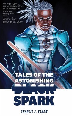 Tales of the Astonishing Black Spark (eBook, ePUB) - Eskew, Charlie J.
