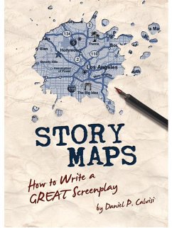 STORY MAPS: How to Write a GREAT Screenplay (eBook, ePUB) - Calvisi, Daniel