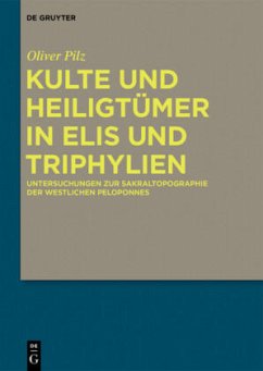 Kulte und Heiligtümer in Elis und Triphylien - Pilz, Oliver