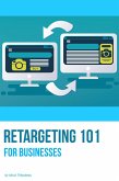 Retargeting 101 for Businesses (eBook, ePUB)