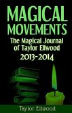 Magical Movements: The Magical Journal of Taylor Ellwood 2013-2014 (Magical Journals of Taylor Ellwood, #3) (eBook, ePUB)