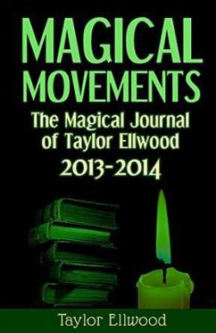 Magical Movements: The Magical Journal of Taylor Ellwood 2013-2014 (Magical Journals of Taylor Ellwood, #3) (eBook, ePUB) - Ellwood, Taylor