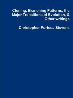 Cloning, Branching Patterns, the Major Transitions of Evolution, & Other writings - Portosa Stevens, Christopher