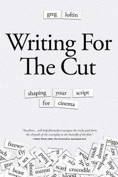 Writing for the Cut: Shaping Your Script for Cinema - Loftin, Greg