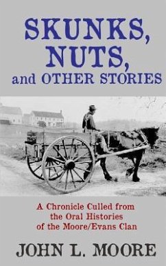 Skunks, Nuts, and Other Stories: A Chronicle Culled from the Oral Histories of the Moore/Evans Clan - Moore, John L.