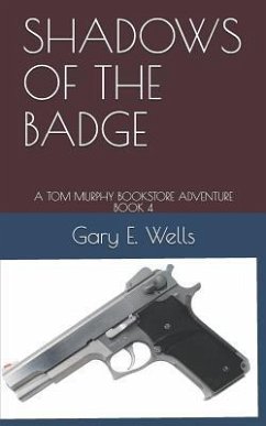 Shadows of the Badge: A Tom Murphy Bookstore Adventure Book 4 - Wells, Gary E.