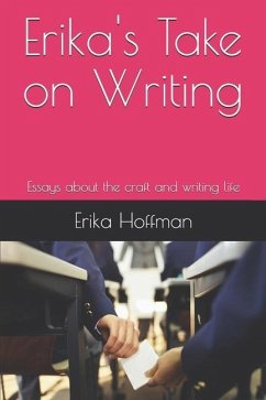 Erika's Take on Writing: Essays about the craft and writing life - Hoffman, Erika