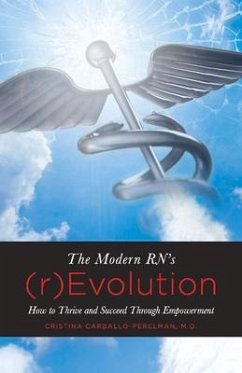 The Modern Rn's (R)Evolution: How to Thrive and Succeed Through Empowerment Volume 1 - Carballo-Perelman, Cristina