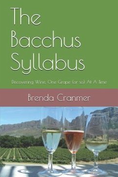 The Bacchus Syllabus: Discovering Wine, One Grape (or So) at a Time - Cranmer, Brenda