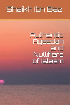 Authentic Aqeedah and Nullifiers of Islaam - Baz, Shaikh Ibn