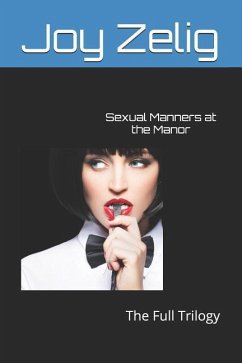 Sexual Manners at the Manor: The Full Trilogy - Zelig, Joy