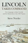 Lincoln Takes Command: The Campaign to Seize Norfolk and the Destruction of the CSS Virginia