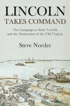 Lincoln Takes Command: The Campaign to Seize Norfolk and the Destruction of the CSS Virginia - Norder, Steve