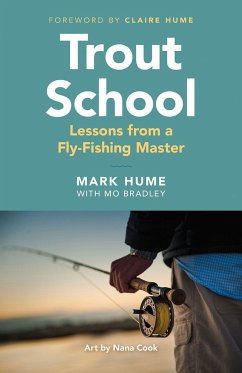 Trout School: Lessons from a Fly-Fishing Master - Hume, Mark