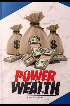 Power to Get Wealth!: Who Told You You Can't Be Stikingly Rich? - Akindele Felix, Duyilemi; Agborume, Oghenemaro