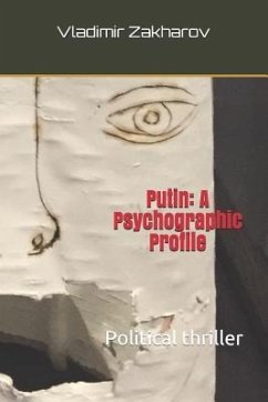 Putin: A Psychographic Profile: Political Thriller - Zakharov, Vladimir Petrovich