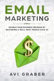 Email Marketing: Double Your Business Revenue by Mastering a Skill Most People Suck at