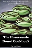 The Homemade Donut Cookbook: More Then 100 Doughnut Recipes That You Can Make at Home