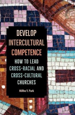 Develop Intercultural Competence: How to Lead Cross-Racial and Cross-Cultural Churches - Park, Hirho Y.