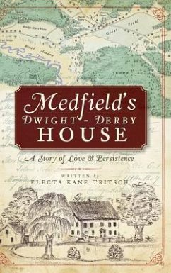 Medfield's Dwight-Derby House: A Story of Love & Persistence - Tritsch, Electa Kane