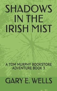 Shadows in the Irish Mist: A Tom Murphy Bookstore Adventure Book 3 - Wells, Gary E.