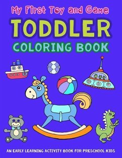My First Toy and Game Coloring Book: An Early Learning Activity Book for Preschool Kids - Art, V.