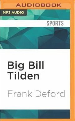 Big Bill Tilden: The Triumphs and the Tragedy - Deford, Frank