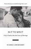 In It to Win It: A Guy's Guide to the First Years of Marriage Volume 1