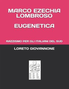 Marco Ezechia Lombroso Eugenetica: Razzismo Per Gli Italiani del Sud - Giovannone, Loreto