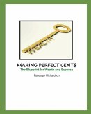 Making Perfect Cent$: The Blueprint for Wealth and Success